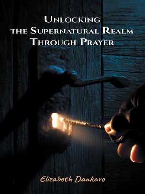 cover image of Unlocking the Supernatural Realm Through Prayer